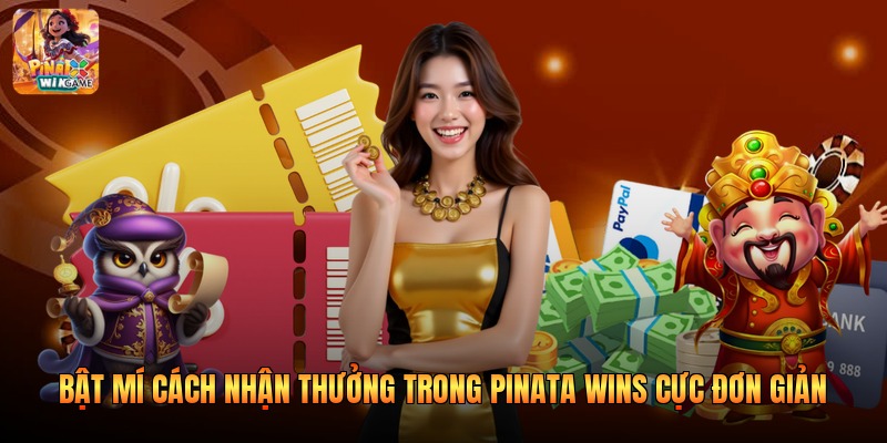 Bật Mí Cách Nhận Thưởng Trong Pinata Wins Cực Đơn Giản