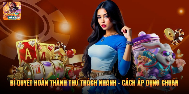 Bí Quyết Hoàn Thành Thử Thách Nhanh - Cách Áp Dụng Chuẩn