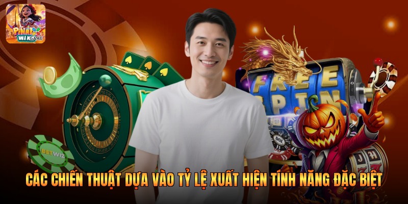 Các chiến thuật dựa vào tỷ lệ xuất hiện tính năng đặc biệt