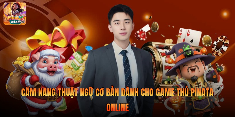 Cẩm nang thuật ngữ cơ bản dành cho game thủ Pinata Online