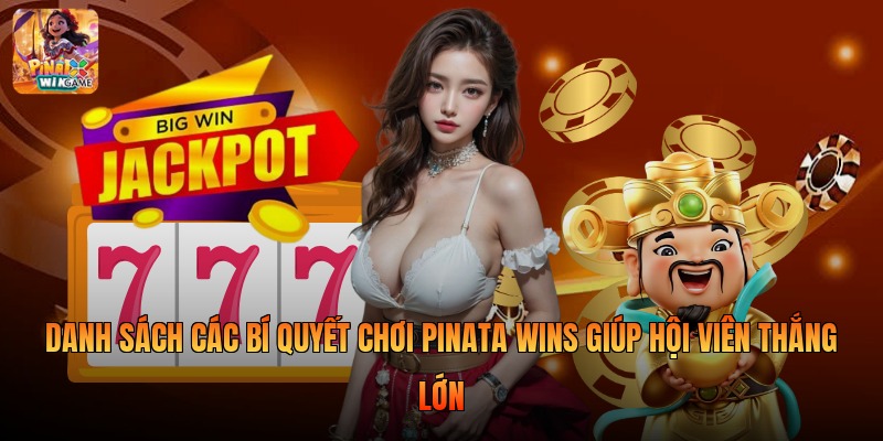 Danh sách các bí quyết chơi Pinata Wins giúp hội viên thắng lớn