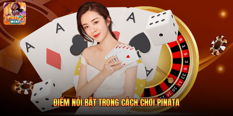 Điểm nổi bật trong cách chơi pinata