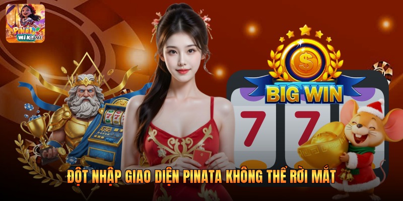 Đột nhập giao diện Pinata không thể rời mắt