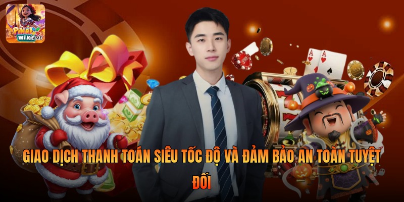 Giao dịch thanh toán siêu tốc độ và đảm bảo an toàn tuyệt đối