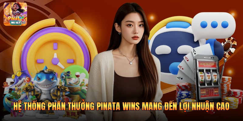 Hệ Thống Phần Thưởng Pinata Wins Mang Đến Lợi Nhuận Cao