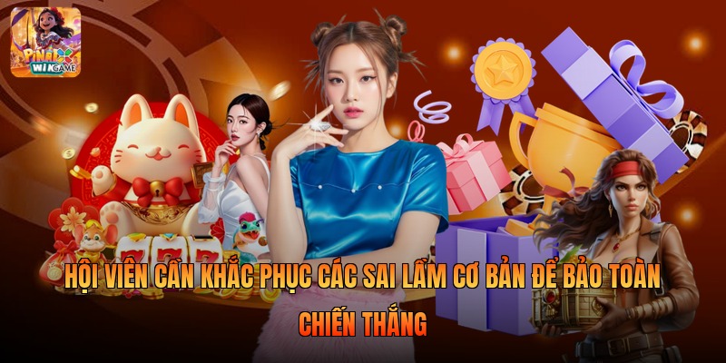 Hội viên cần khắc phục các sai lầm cơ bản để bảo toàn chiến thắng