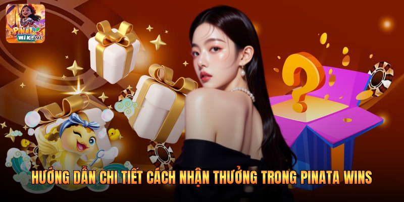 Hướng dẫn chi tiết cách nhận thưởng trong Pinata Wins