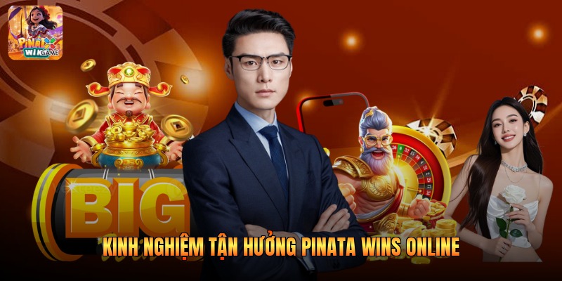Kinh nghiệm tận hưởng Pinata Wins Online