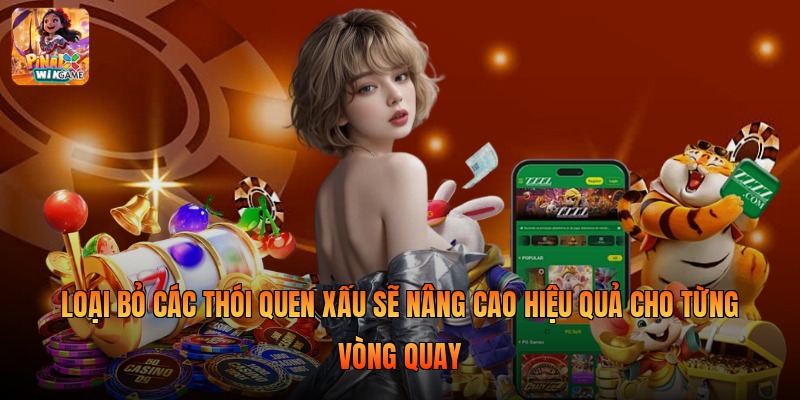 Loại bỏ các thói quen xấu sẽ nâng cao hiệu quả cho từng vòng quay