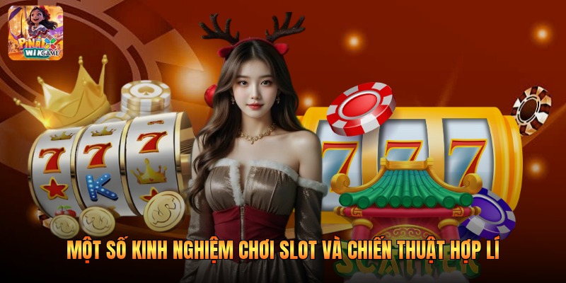 Một số kinh nghiệm chơi slot và chiến thuật hợp lí