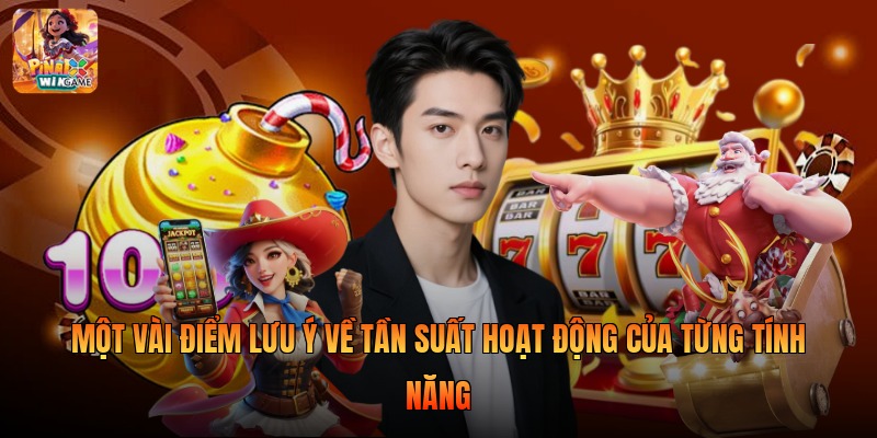 Một vài điểm lưu ý về tần suất hoạt động của từng tính năng