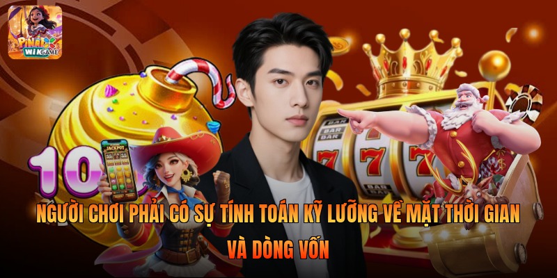 Người chơi phải có sự tính toán kỹ lưỡng về mặt thời gian và dòng vốn