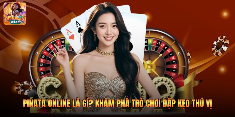 Pinata Online Là Gì? Khám Phá Trò Chơi Đập Kẹo Thú Vị