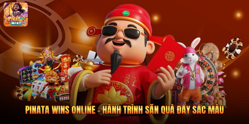 Pinata Wins Online – Hành Trình Săn Quà Đầy Sắc Màu
