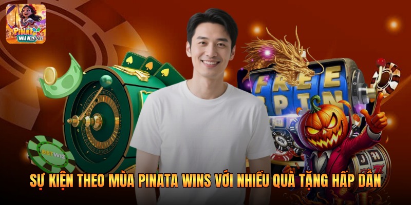 Sự Kiện Theo Mùa Pinata Wins Với Nhiều Quà Tặng Hấp Dẫn