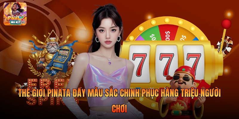 Thế giới Pinata đầy màu sắc chinh phục hàng triệu người chơi