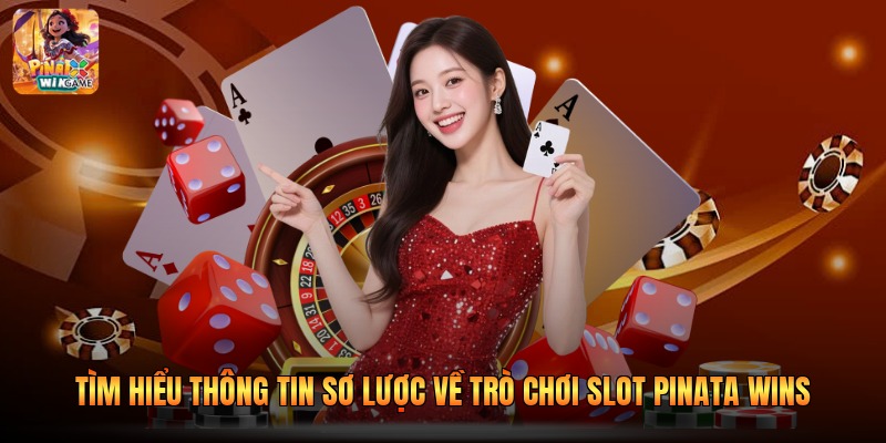 Tìm hiểu thông tin sơ lược về trò chơi Slot Pinata Wins