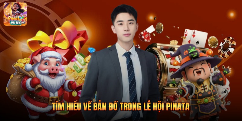 Tìm hiểu về bản đồ trong lễ hội Pinata