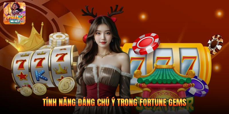 Tính năng đáng chú ý trong fortune gems