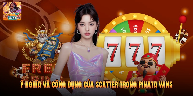 Ý nghĩa và công dụng của Scatter Trong Pinata Wins 